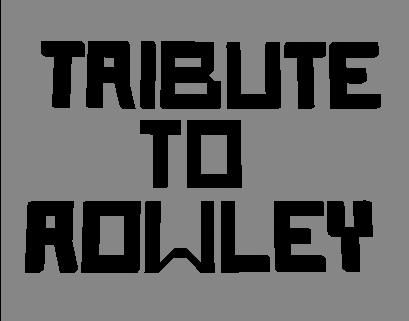 Tribute to Rowleybob