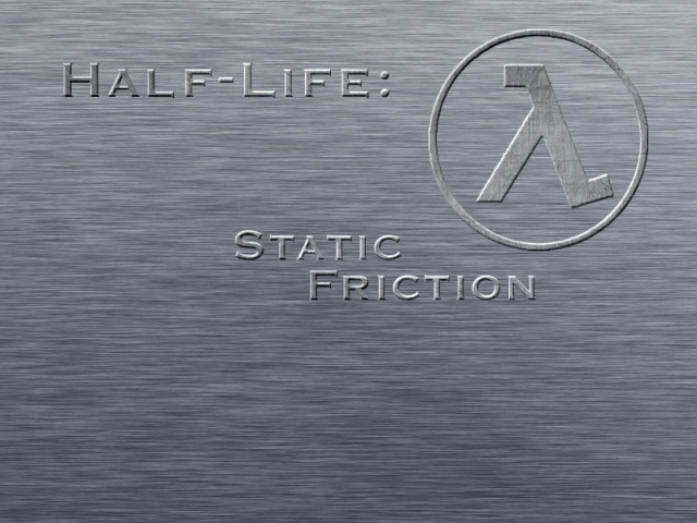 Half-Life Static Friction